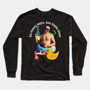 So many TOYS, too little time (water gun) Long Sleeve T-Shirt